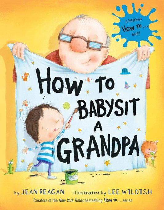 How to Babysit a Grandpa: A Book for Dads, Grandpas, and Kids (How To Series) The Happy Book Stack