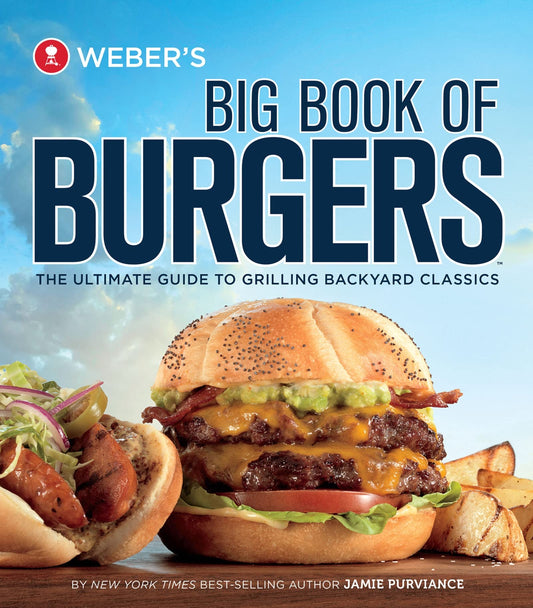 Weber's Big Book Of Burgers: The Ultimate Guide to Grilling Backyard Classics The Happy Book Stack