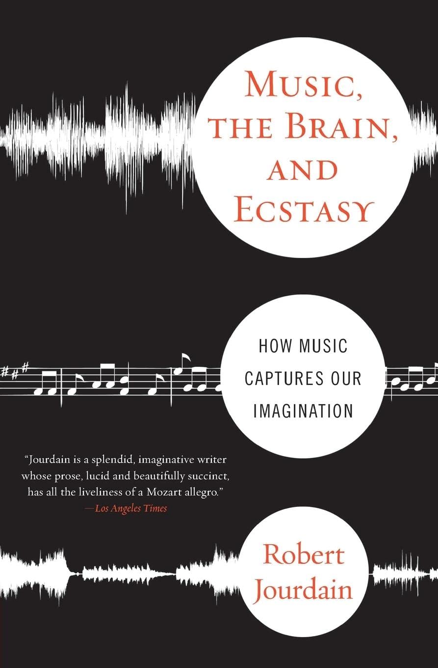 Music, The Brain, And Ecstasy: How Music Captures Our Imagination by author Robert Jourdain The Happy Book Stack
