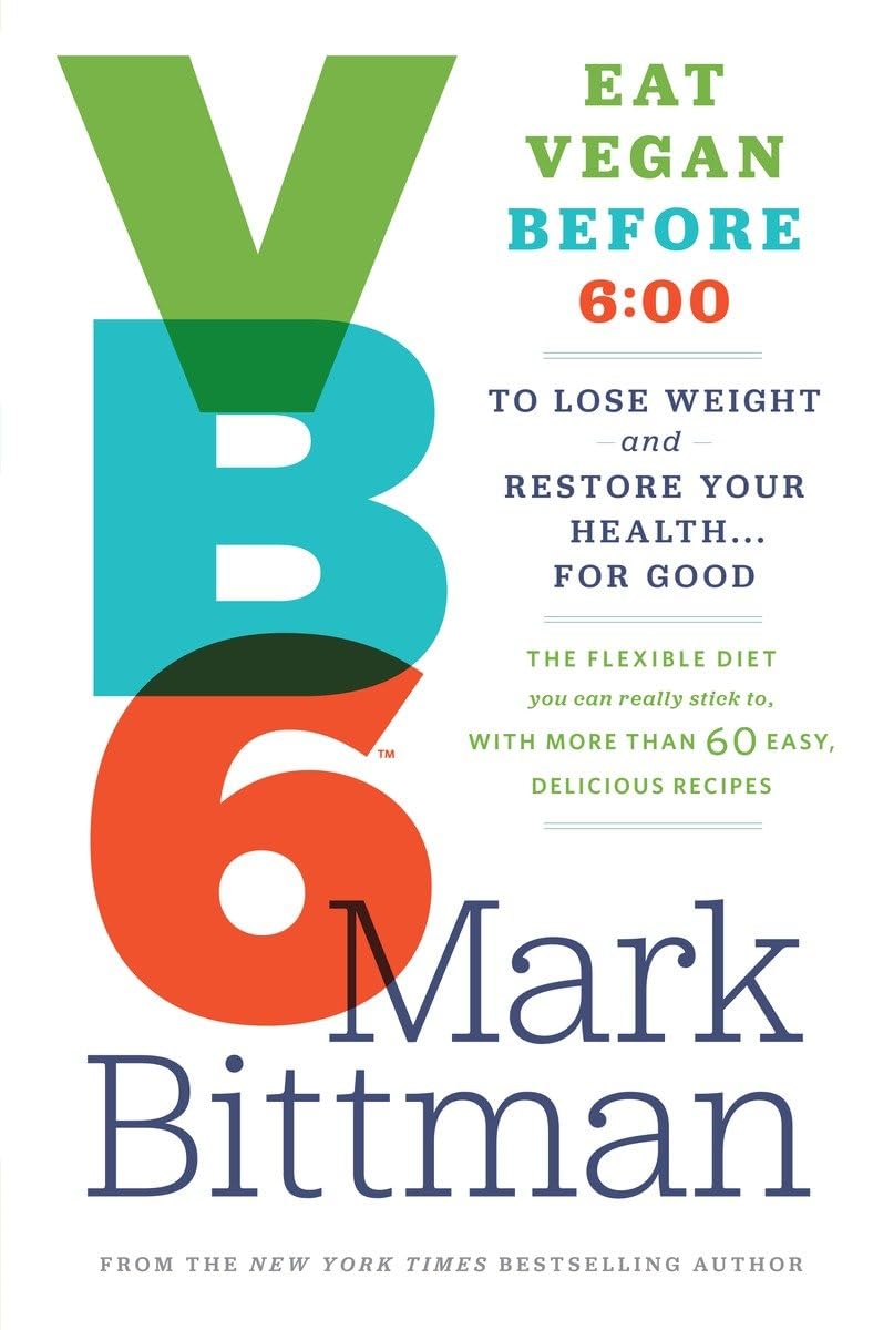 VB6: Eat Vegan Before 6:00 to Lose Weight and Restore Your Health . . . for Good The Happy Book Stack
