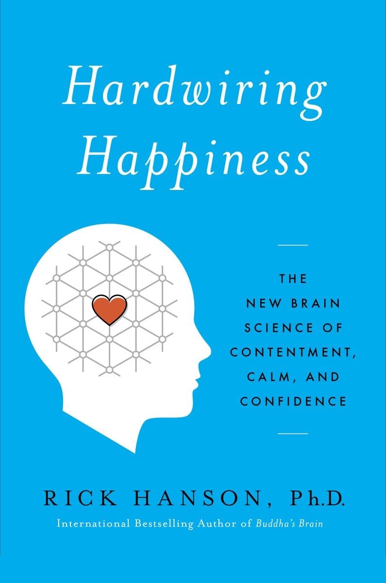 Hardwiring Happiness: The New Brain Science of Contentment, Calm, and Confidence The Happy Book Stack