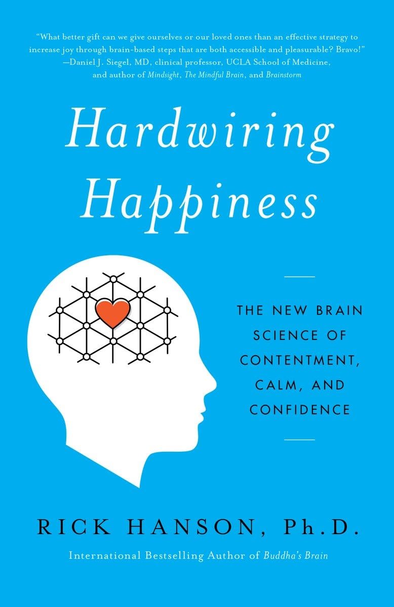 Hardwiring Happiness: The New Brain Science of Contentment, Calm, and Confidence The Happy Book Stack