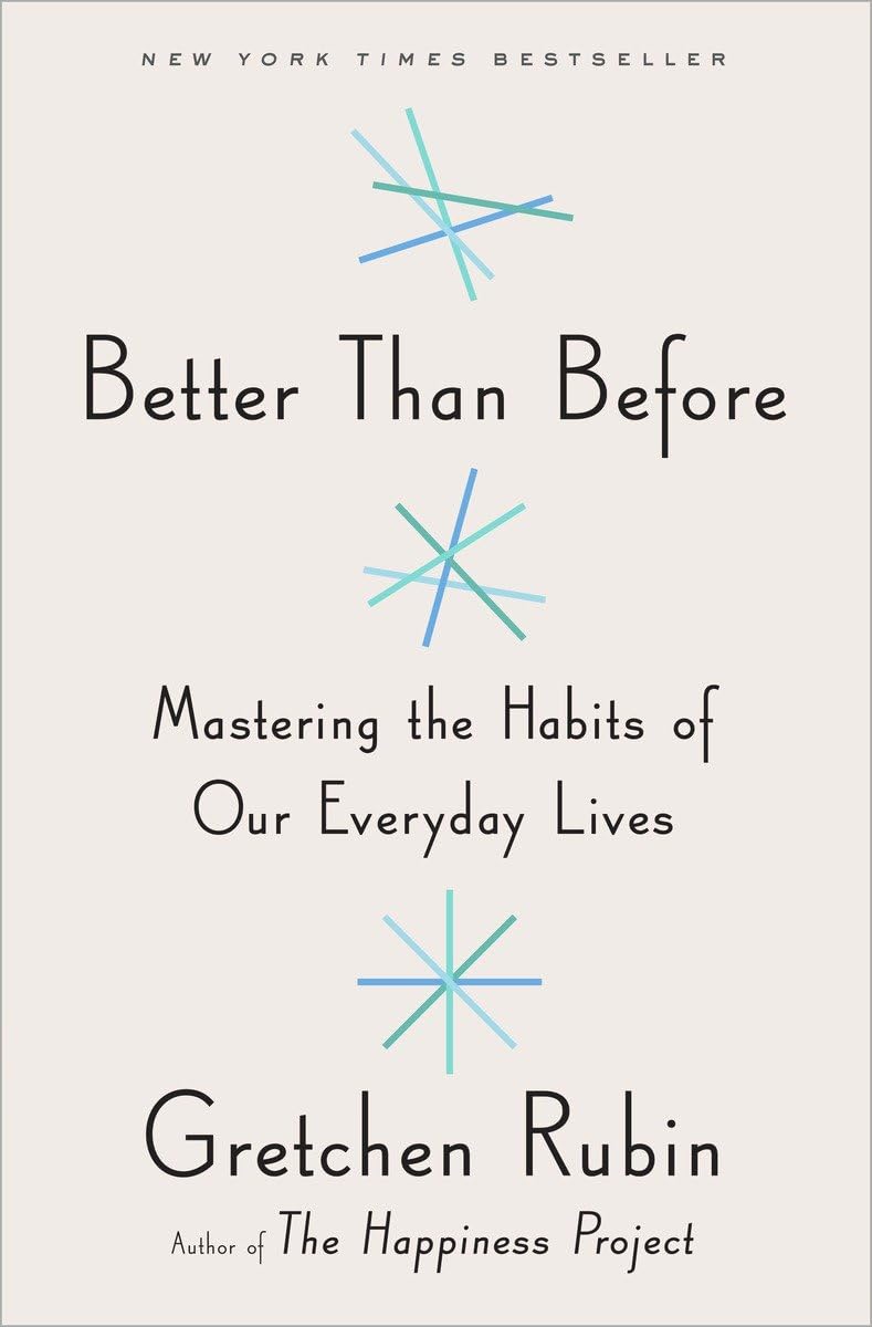 Better Than Before: Mastering the Habits of Our Everyday Lives The Happy Book Stack