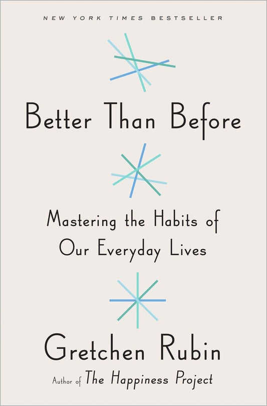Better Than Before: Mastering the Habits of Our Everyday Lives The Happy Book Stack