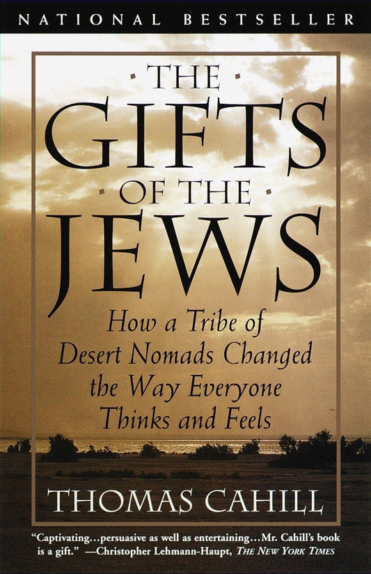 The Gifts of the Jews: How a Tribe of Desert Nomads Changed the Way Everyone Thinks and Feels (The Hinges of History) - 9054