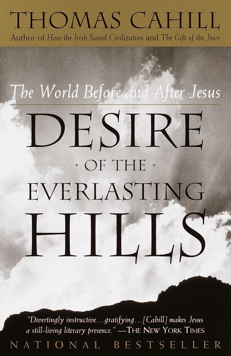 Desire of the Everlasting Hills: The World Before and After Jesus (The Hinges of History) The Happy Book Stack