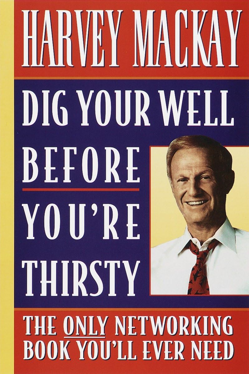 Dig Your Well Before You're Thirsty: The Only Networking Book You'll Ever Need The Happy Book Stack