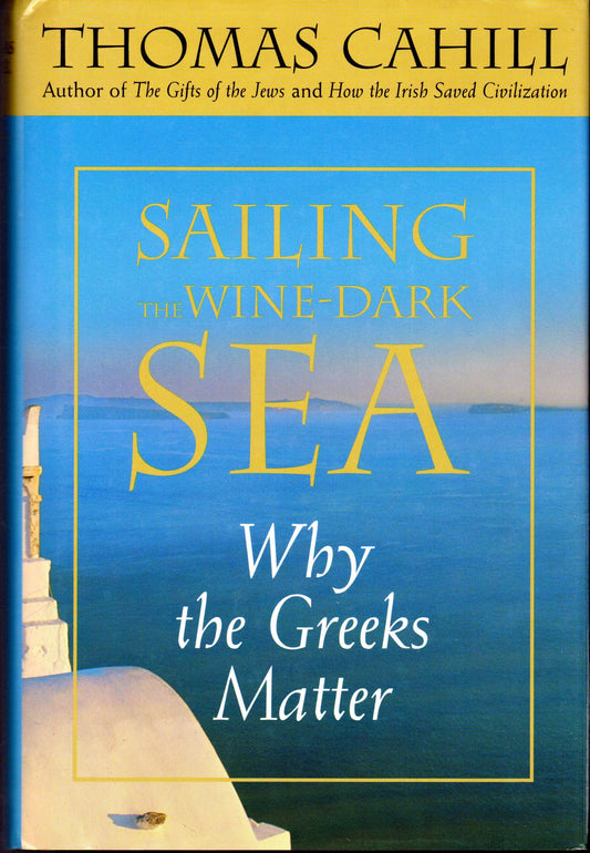 Sailing the Wine-Dark Sea: Why the Greeks Matter (Hinges of History) The Happy Book Stack