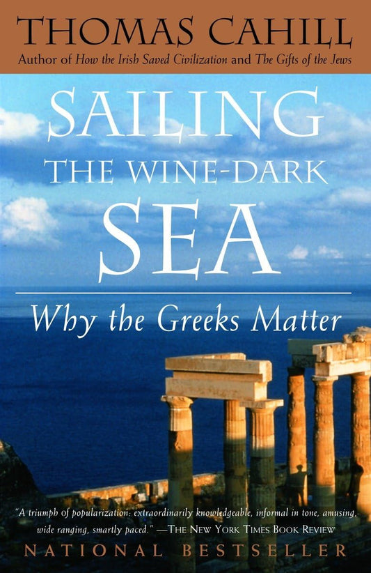 Sailing the Wine-Dark Sea: Why the Greeks Matter (The Hinges of History) The Happy Book Stack