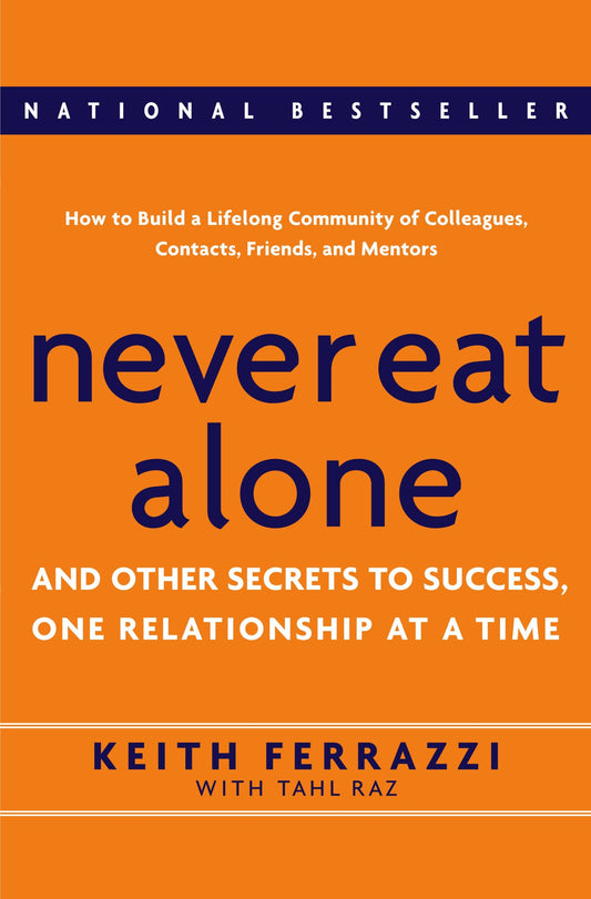 Never Eat Alone: And Other Secrets to Success, One Relationship at a Time The Happy Book Stack