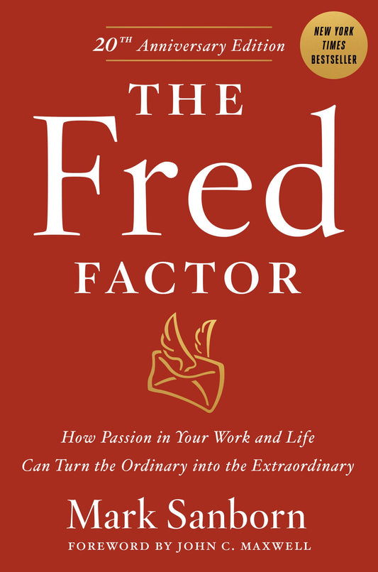 The Fred Factor: How Passion in Your Work and Life Can Turn the Ordinary into the Extraordinary The Happy Book Stack