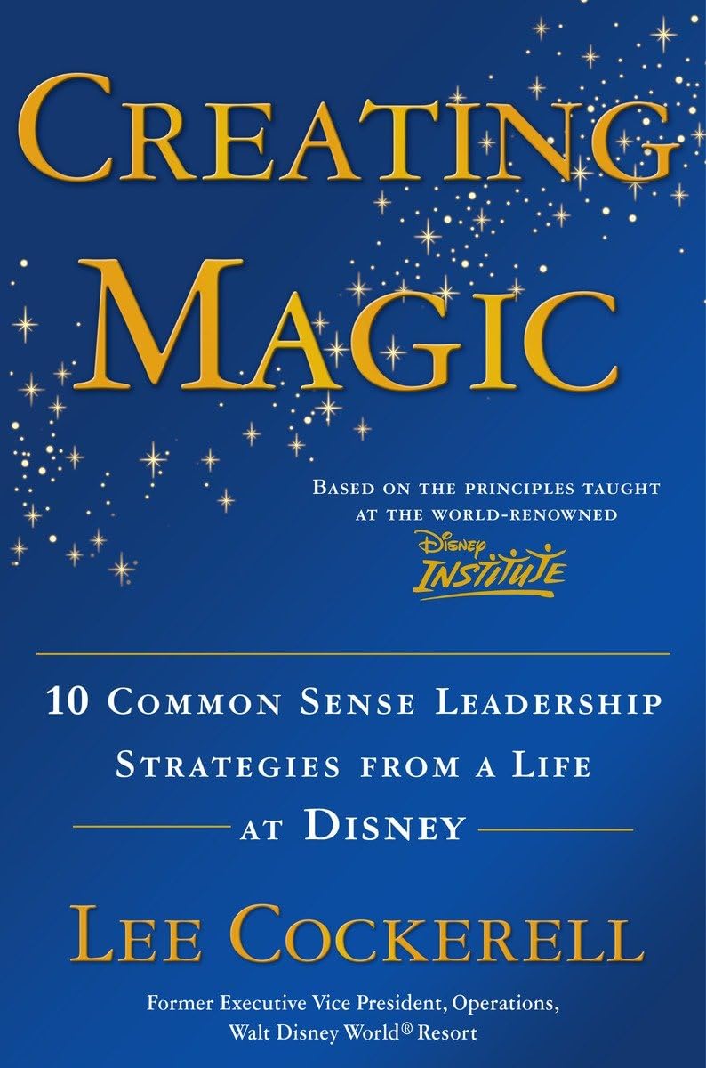 Creating Magic: 10 Common Sense Leadership Strategies from a Life at Disney - 7128