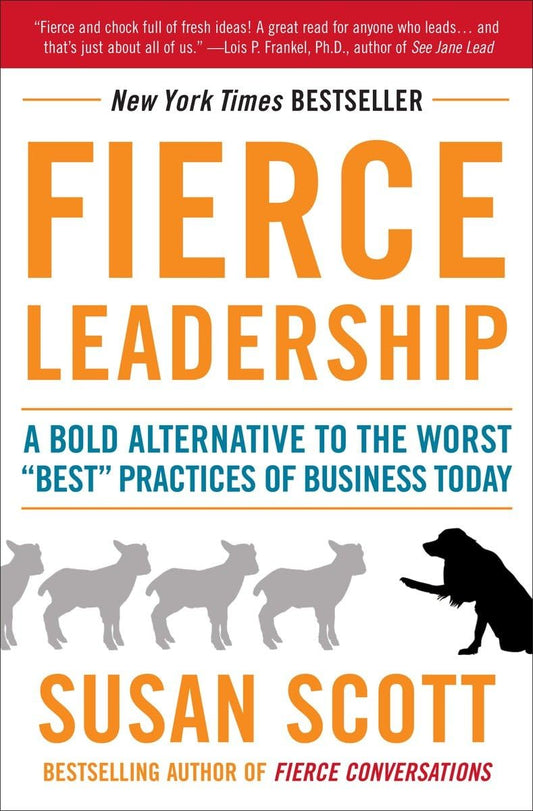 Fierce Leadership: A Bold Alternative to the Worst "Best" Practices of Business Today The Happy Book Stack