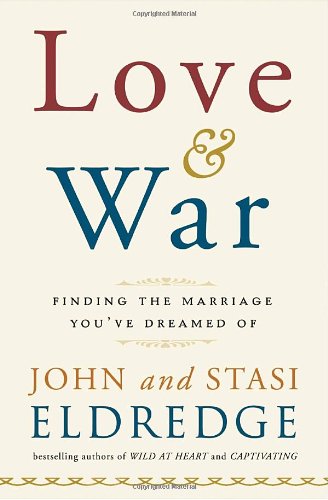 Love and War: Finding the Marriage You've Dreamed Of The Happy Book Stack