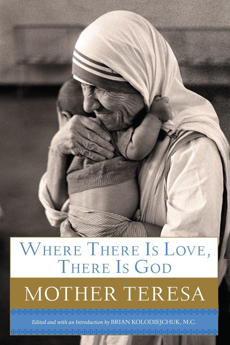 Where There Is Love, There Is God: A Path to Closer Union with God and Greater Love for Others The Happy Book Stack