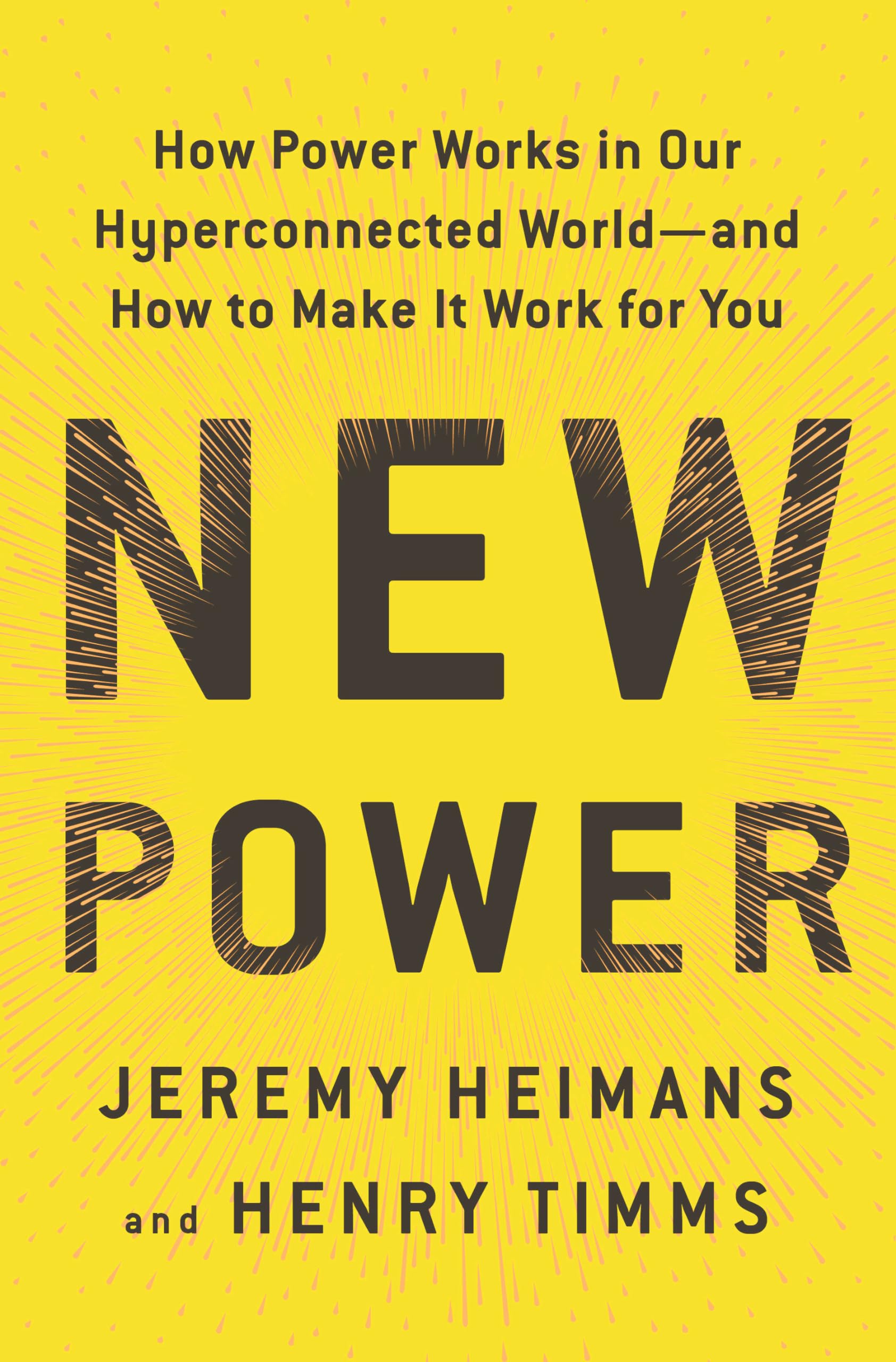 New Power: How Power Works in Our Hyperconnected World--and How to Make It Work for You The Happy Book Stack