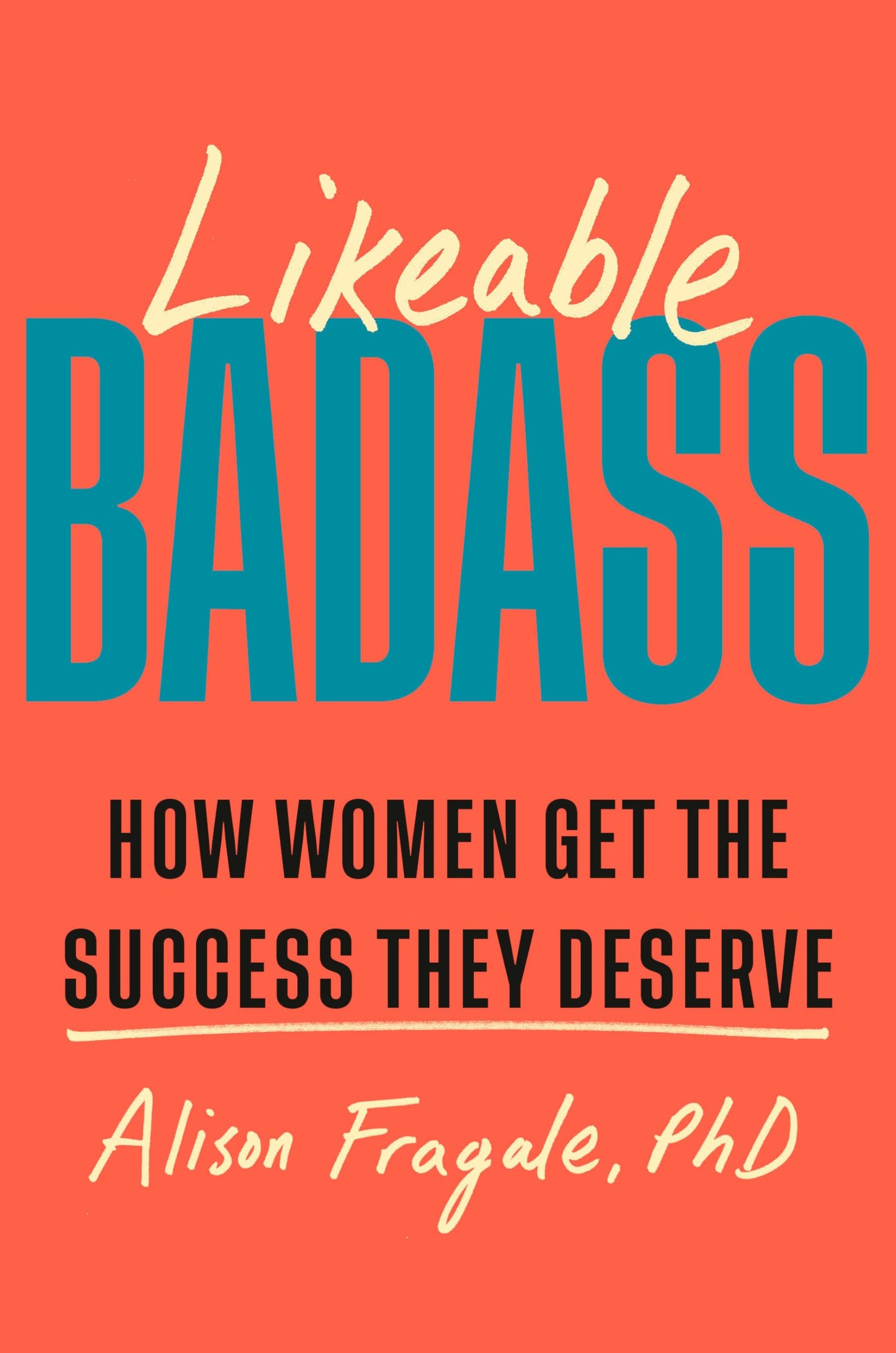Likeable Badass: How Women Get the Success They Deserve The Happy Book Stack