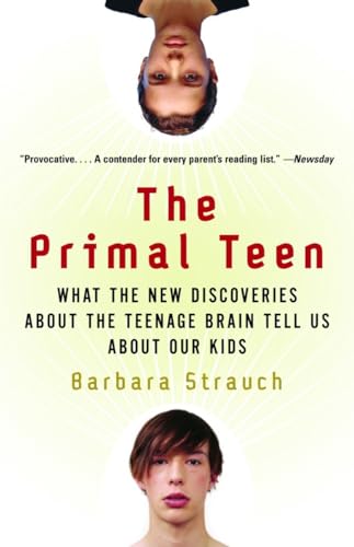 The Primal Teen: What the New Discoveries about the Teenage Brain Tell Us about Our Kids The Happy Book Stack