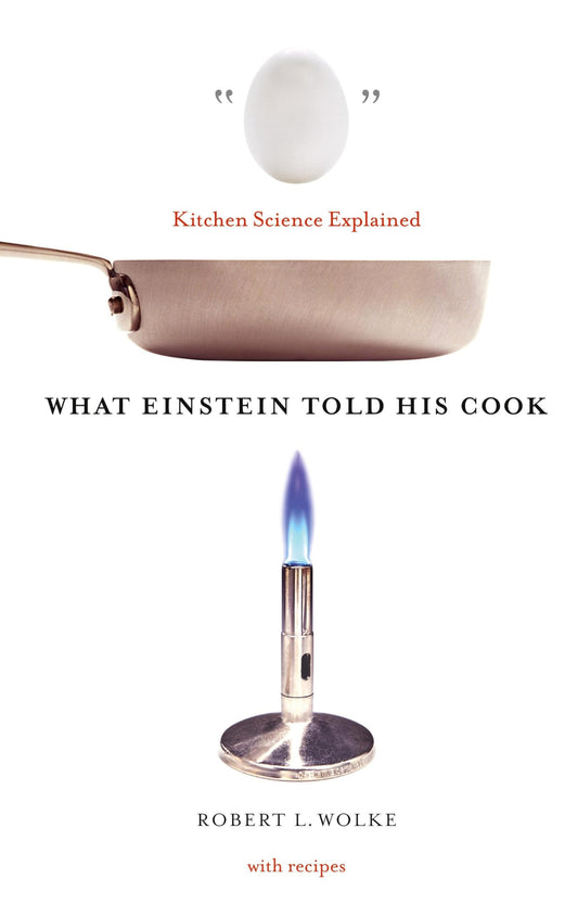 What Einstein Told His Cook: Kitchen Science Explained The Happy Book Stack