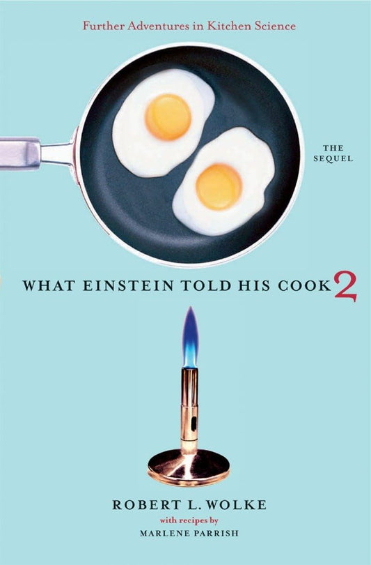 What Einstein Told His Cook 2: The Sequel: Further Adventures in Kitchen Science The Happy Book Stack