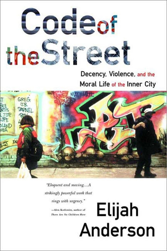 Code of the Street: Decency, Violence, and the Moral Life of the Inner City - 7151