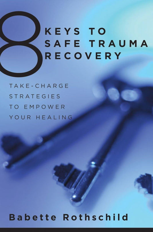 8 Keys to Safe Trauma Recovery: Take-Charge Strategies to Empower Your Healing (8 Keys to Mental Health) The Happy Book Stack