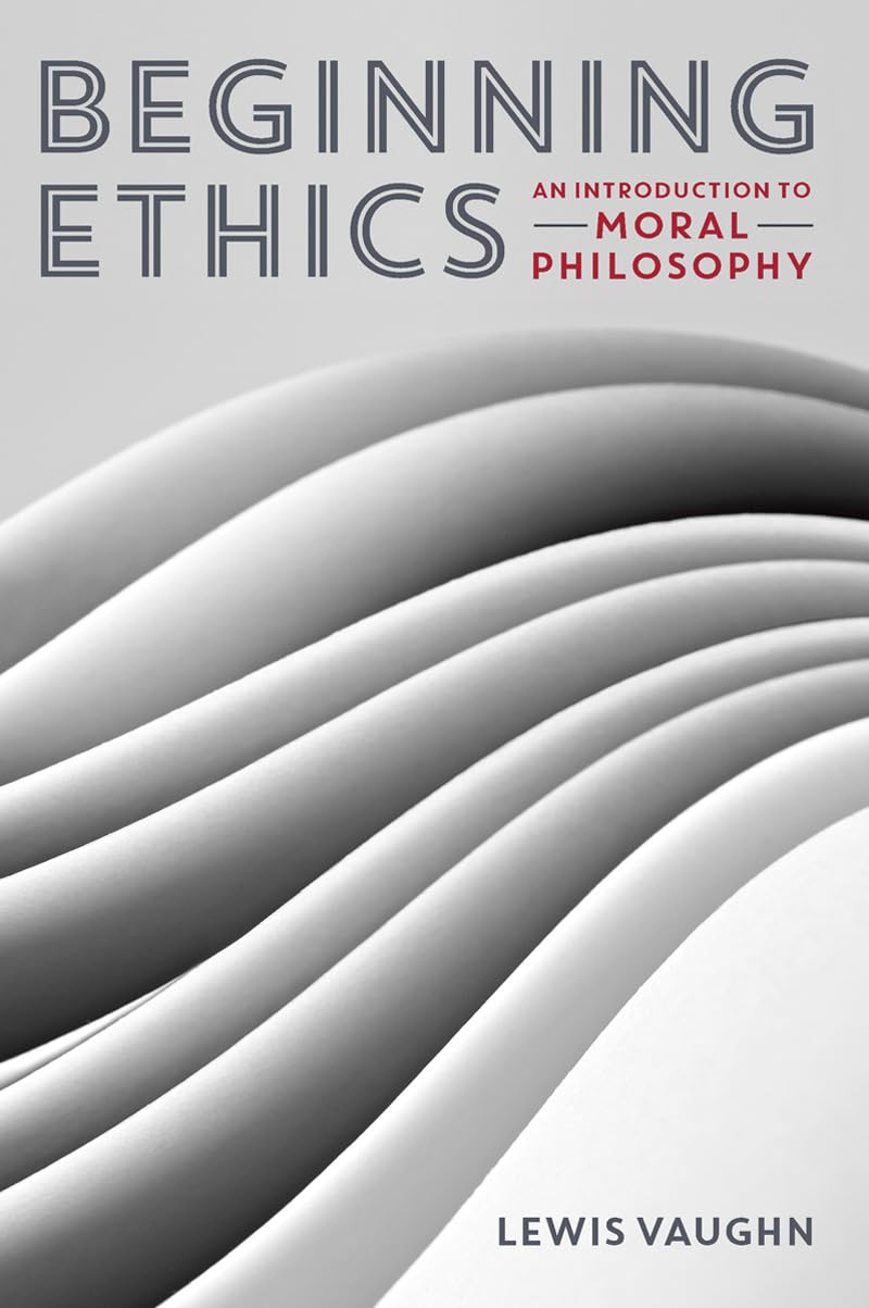 Beginning Ethics: An Introduction to Moral Philosophy The Happy Book Stack