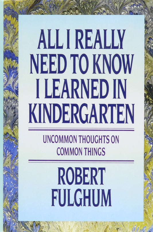 All I Really Need to Know I Learned in Kindergarten: Uncommon Thoughts On Common Things The Happy Book Stack