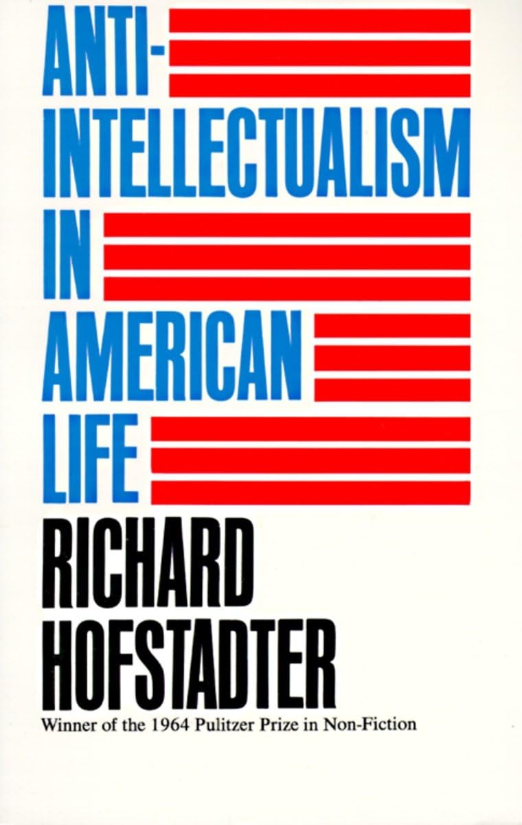 Anti-Intellectualism in American Life The Happy Book Stack
