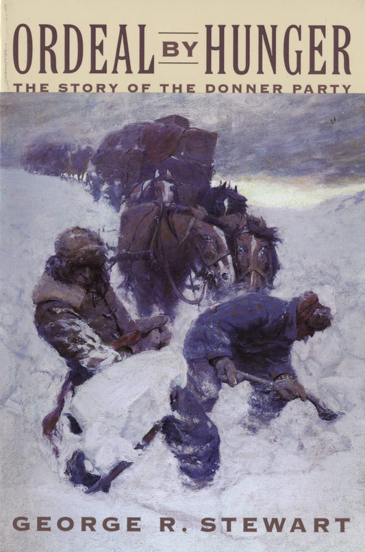 Ordeal By Hunger: The Classic History of the Donner Party―Pioneer Survival and Tragedy in the 1846 Sierra Nevada The Happy Book Stack