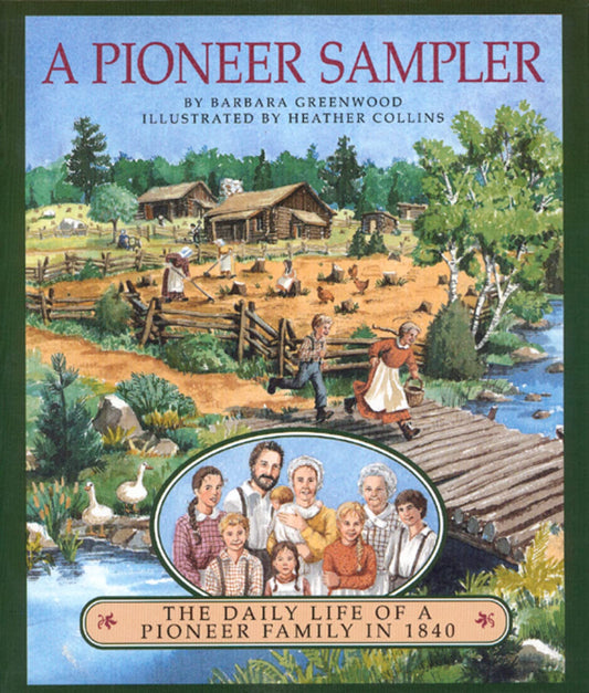 A Pioneer Sampler: The Daily Life of a Pioneer Family in 1840 The Happy Book Stack