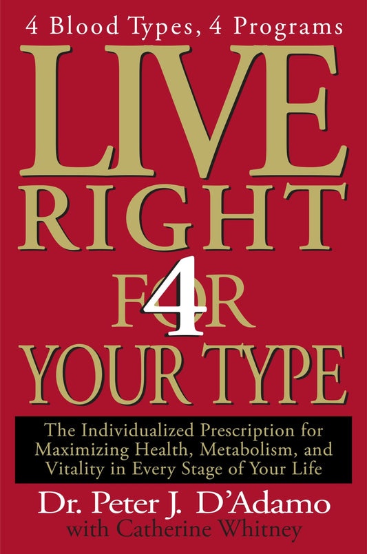 Live Right 4 Your Type: 4 Blood Types, 4 Programs -- The Individualized Prescription for Maximizing Health, Metabolism, and Vitality in Every Stage of Your Life The Happy Book Stack