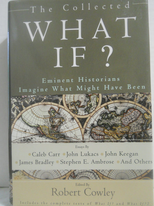 The Collected What If? Eminent Historians Imagine What Might Have Been The Happy Book Stack