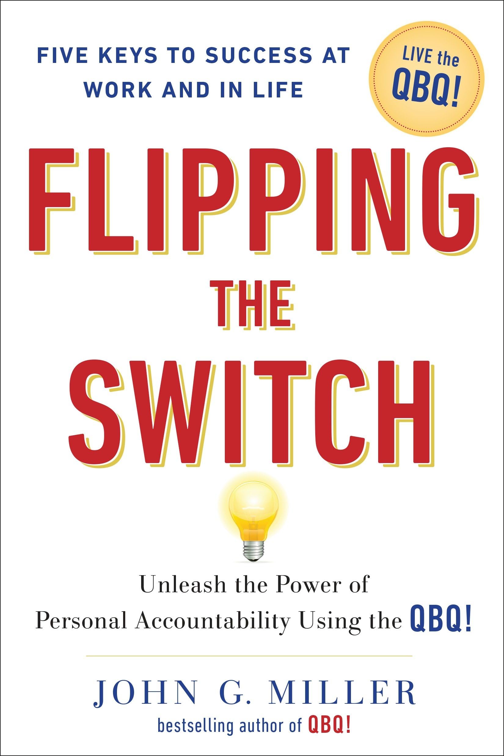 Flipping the Switch: Unleash the Power of Personal Accountability Using the QBQ! The Happy Book Stack