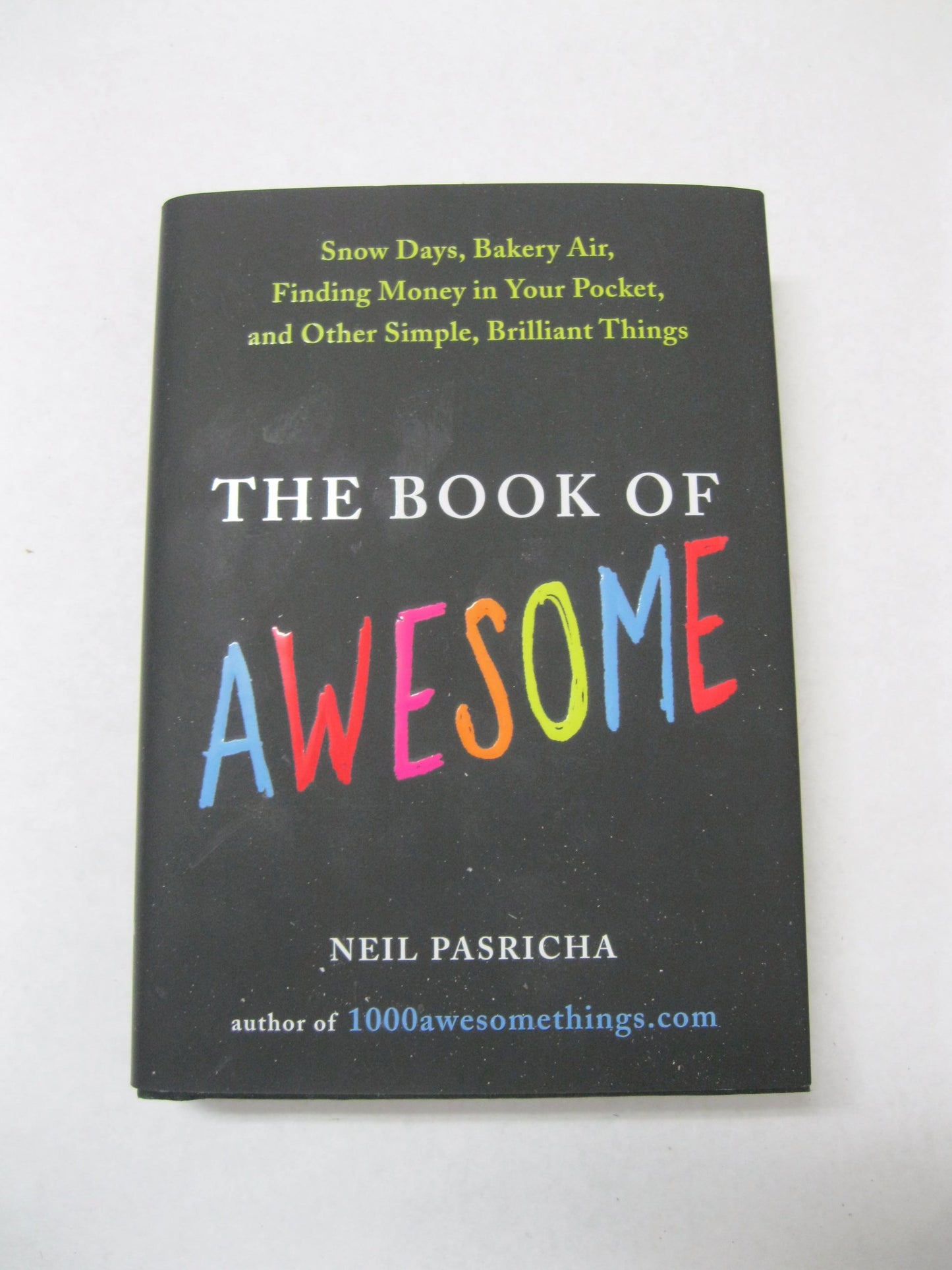 The Book of Awesome: Snow Days, Bakery Air, Finding Money in Your Pocket, and Other Simple, Brilliant Things The Happy Book Stack