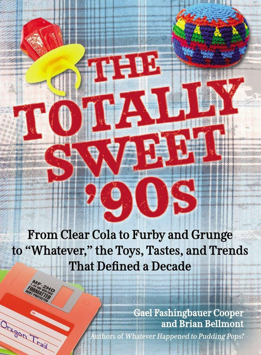 The Totally Sweet 90s: From Clear Cola to Furby, and Grunge to "Whatever", the Toys, Tastes, and Trends That Defined a Decade The Happy Book Stack