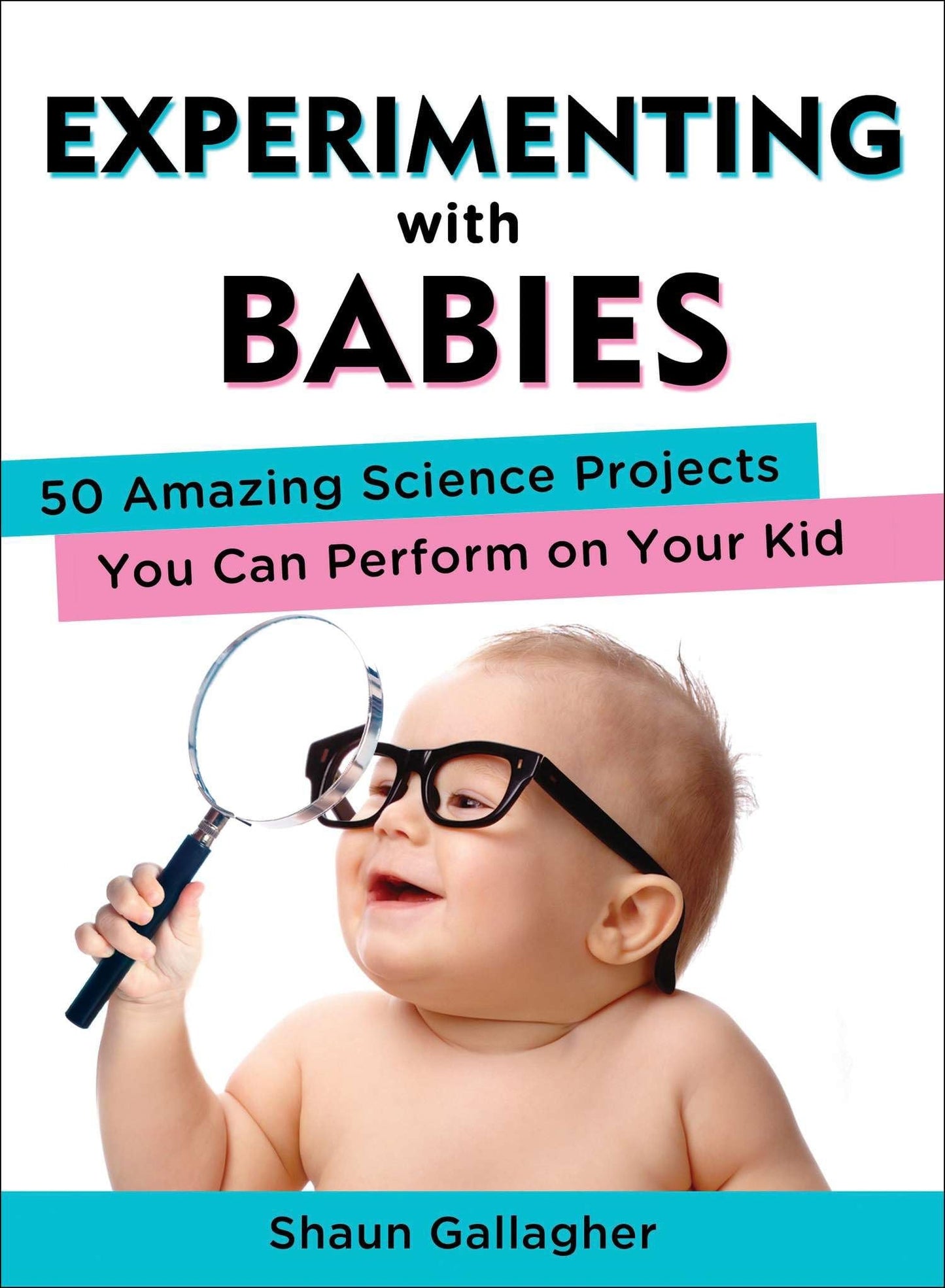 Experimenting with Babies: 50 Amazing Science Projects You Can Perform on Your Kid - 5681