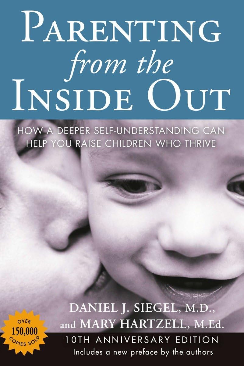 Parenting from the Inside Out: How a Deeper Self-Understanding Can Help You Raise Children Who Thrive: 10th Anniversary Edition - 2998