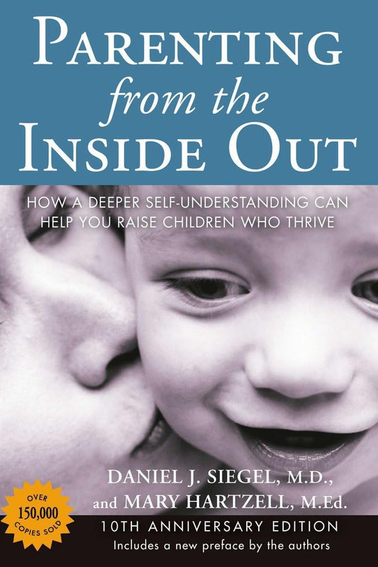 Parenting from the Inside Out: How a Deeper Self-Understanding Can Help You Raise Children Who Thrive: 10th Anniversary Edition - 5750