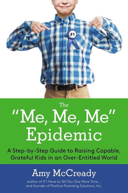 The Me, Me, Me Epidemic: A Step-by-Step Guide to Raising Capable, Grateful Kids in an Over-Entitled World - 8163
