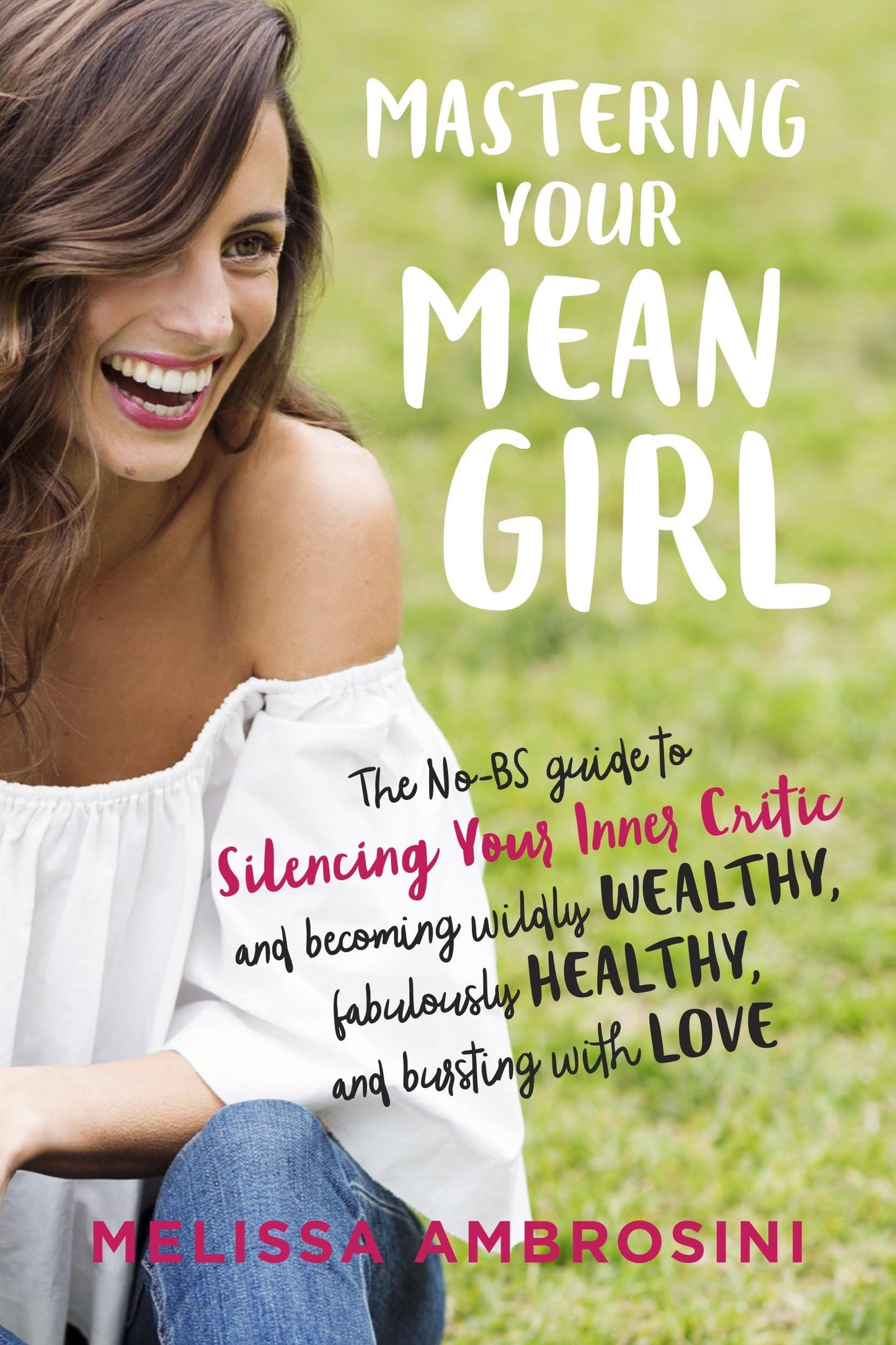 Mastering Your Mean Girl: The No-BS Guide to Silencing Your Inner Critic and Becoming Wildly Wealthy, Fabulously Healthy, and Bursting with Love The Happy Book Stack