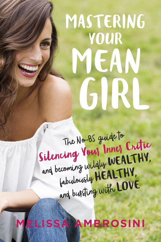 Mastering Your Mean Girl: The No-BS Guide to Silencing Your Inner Critic and Becoming Wildly Wealthy, Fabulously Healthy, and Bursting with Love The Happy Book Stack