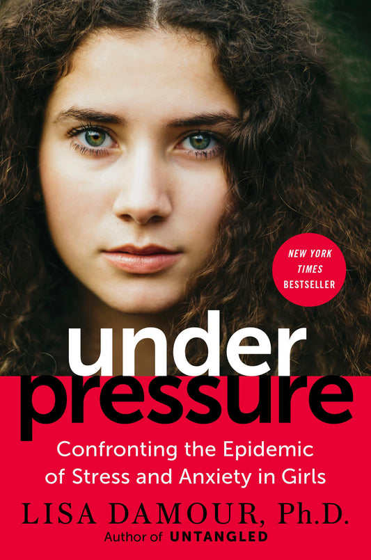 Under Pressure: Confronting the Epidemic of Stress and Anxiety in Girls The Happy Book Stack