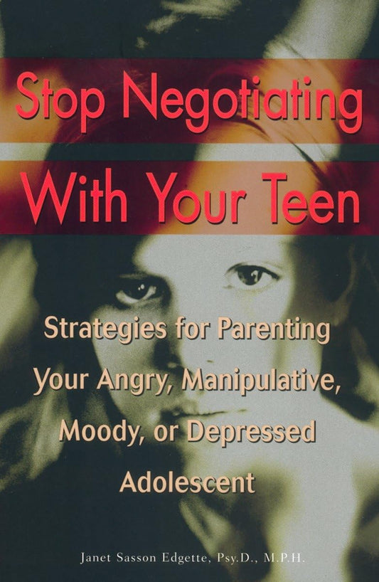 Stop Negotiating with Your Teen: Strategies for Parenting your Angry Manipulative Moody or Depressed Adolescent The Happy Book Stack