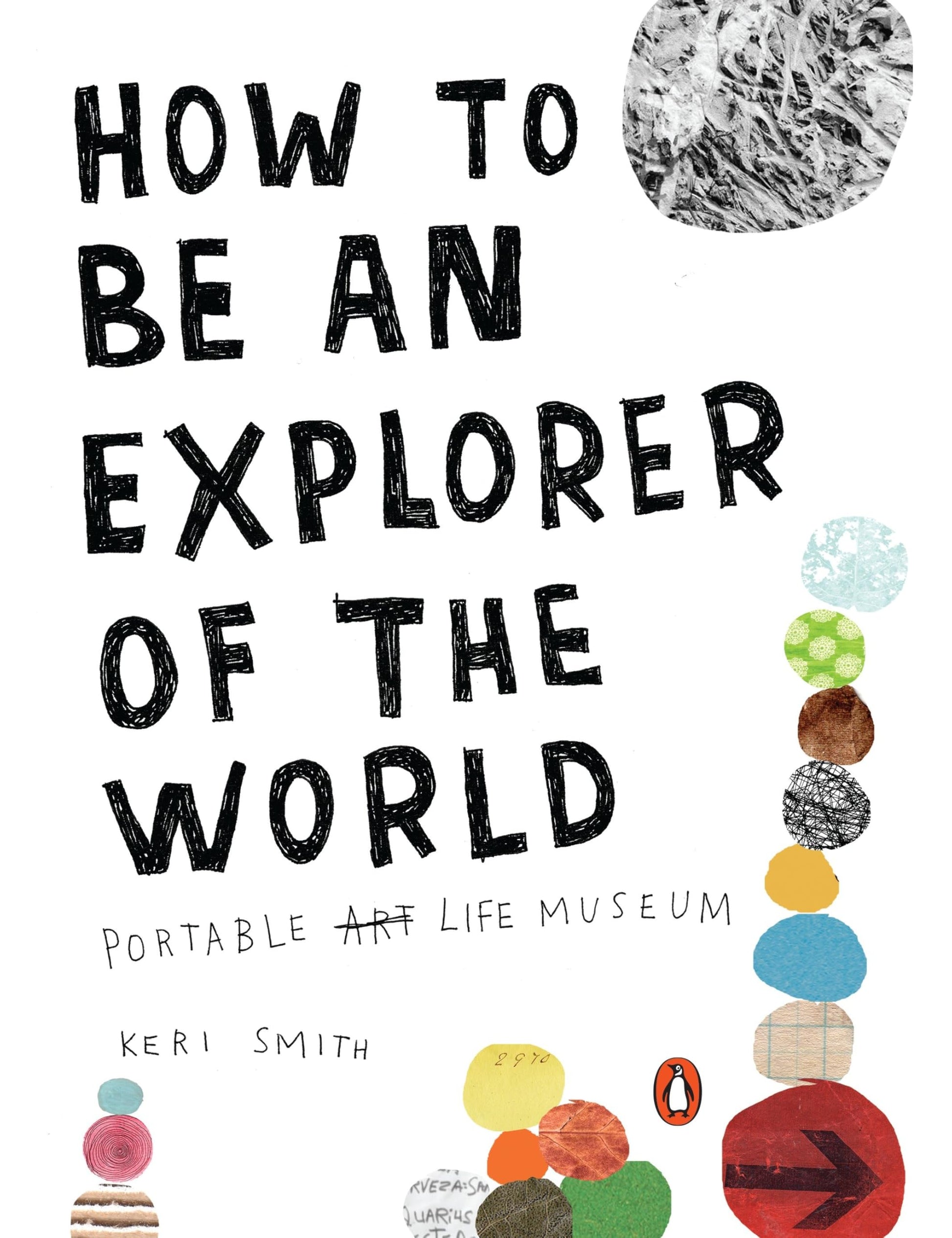 How to Be an Explorer of the World: Portable Life Museum The Happy Book Stack