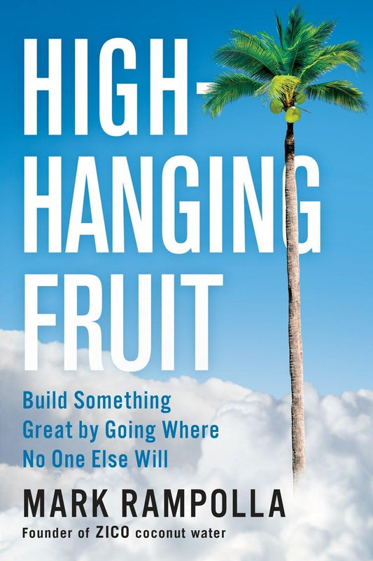 High-Hanging Fruit: Build Something Great by Going Where No One Else Will The Happy Book Stack