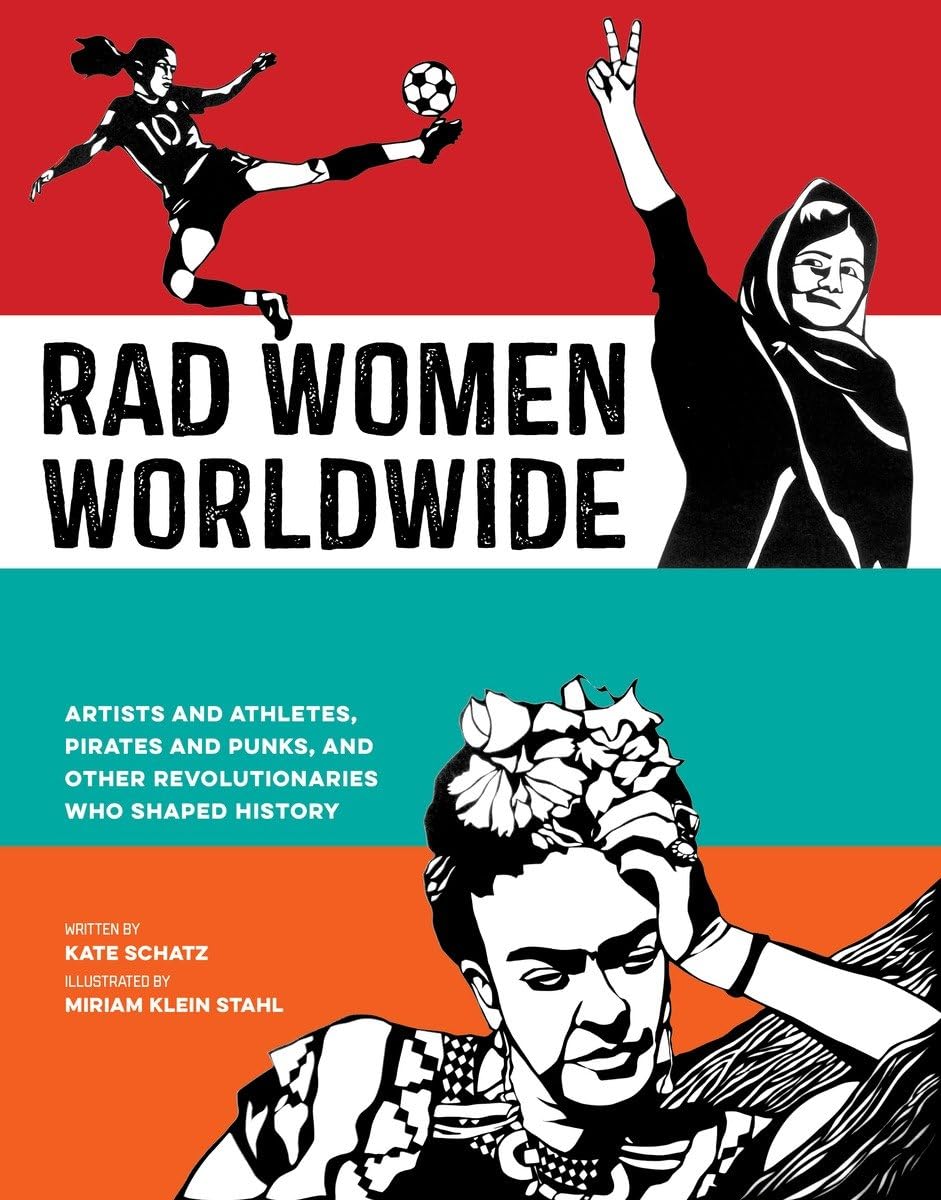 Rad Women Worldwide: Artists and Athletes, Pirates and Punks, and Other Revolutionaries Who Shaped History - 9839