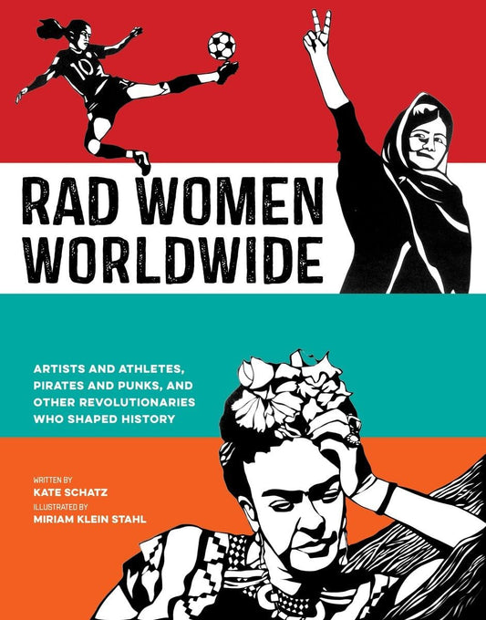 Rad Women Worldwide: Artists and Athletes, Pirates and Punks, and Other Revolutionaries Who Shaped History - 9839