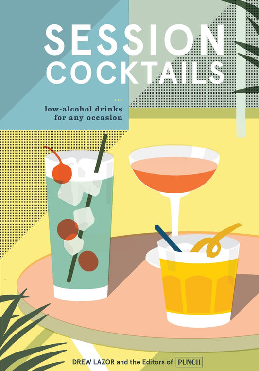 Session Cocktails: Low-Alcohol Drinks for Any Occasion The Happy Book Stack
