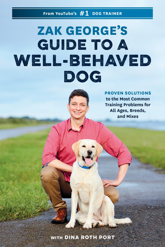 Zak George's Guide to a Well-Behaved Dog: Proven Solutions to the Most Common Training Problems for All Ages, Breeds, and Mixes The Happy Book Stack